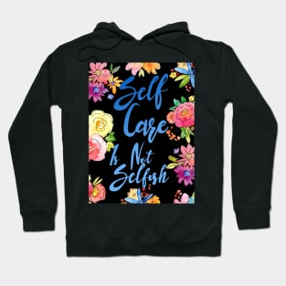 Self Care is Not Selfish Hoodie